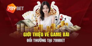 Game Bài 789bet - Nơi Trải Nghiệm Đam Mê Bất Tận