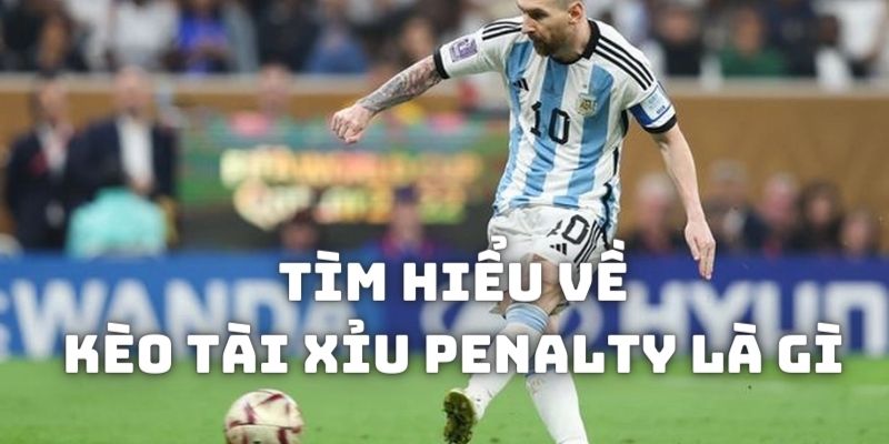 Giải đáp vấn đề kèo tài xỉu penalty là gì